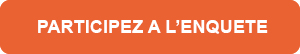 PARTICIPEZ A L’ENQUETE