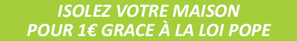 Isolez votre maison pour 1€ grace à la loi POPE, profitez avant lafin du dispositif